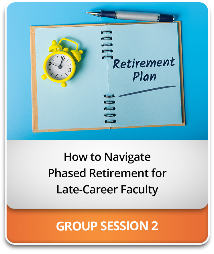 How to Navigate Phased Retirement for Late-Career Faculty How to Navigate Phased Retirement for Late-Career Faculty