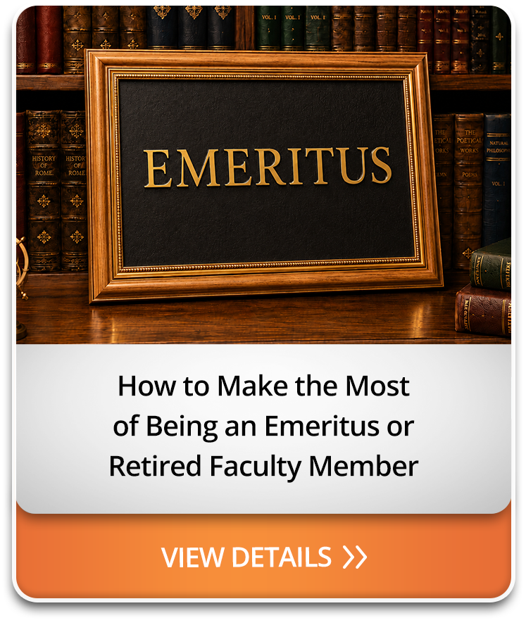 How to Make the Most of Being an Emeritus or Retired Faculty Member