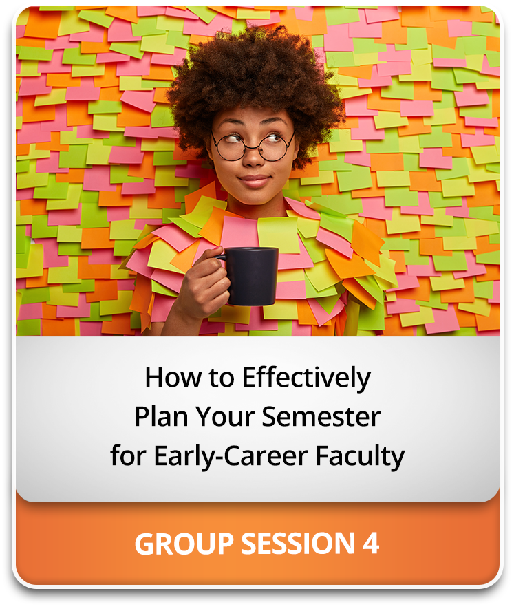 How to Effectively Plan Your Semester for Early-Career Faculty How to Effectively Plan Your Semester for Early-Career Faculty