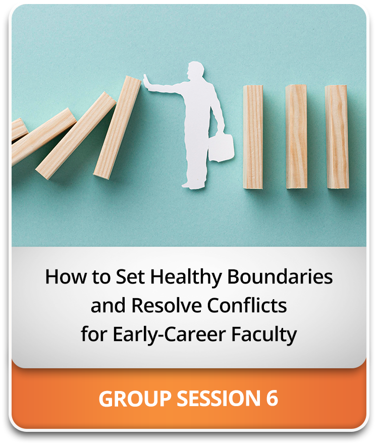 How to Set Healthy Boundaries and Resolve Conflicts for Early-Career Faculty How to Set Healthy Boundaries and Resolve Conflicts for Early-Career Faculty