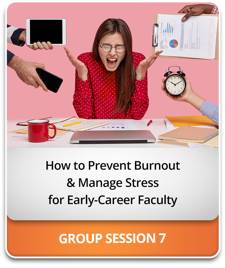How to Prevent Burnout & Manage Stress for Early-Career Faculty How to Prevent Burnout & Manage Stress for Early-Career Faculty